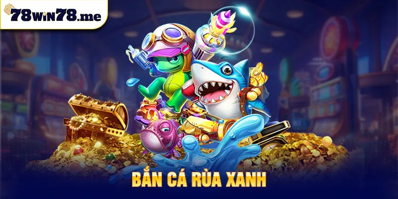 bắn cá rùa xanh