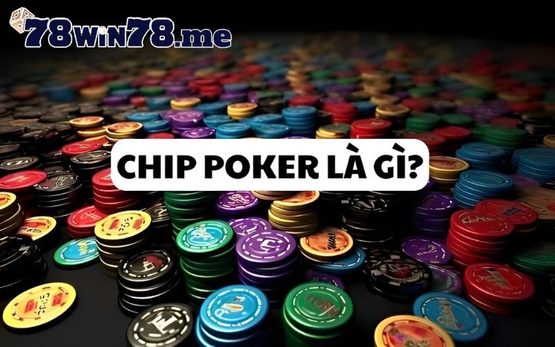 Tìm hiểu chip Poker là gì